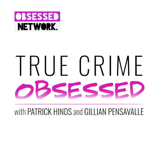 Patrick Hinds and Gillian Pensavalle's True Crime Obsessed podcast
