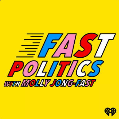 Fast Politics with Molly Jong-Fast podcast