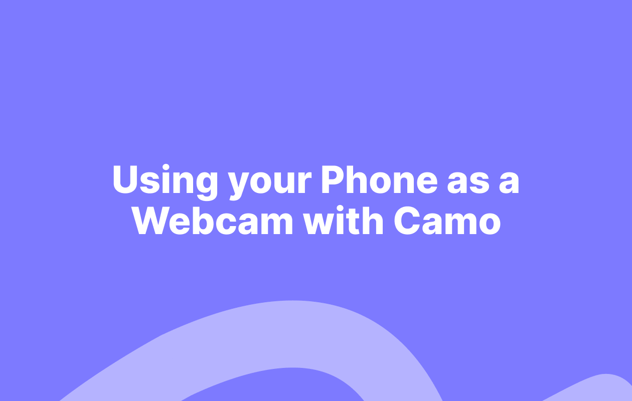 Using your Phone as a Webcam with Camo